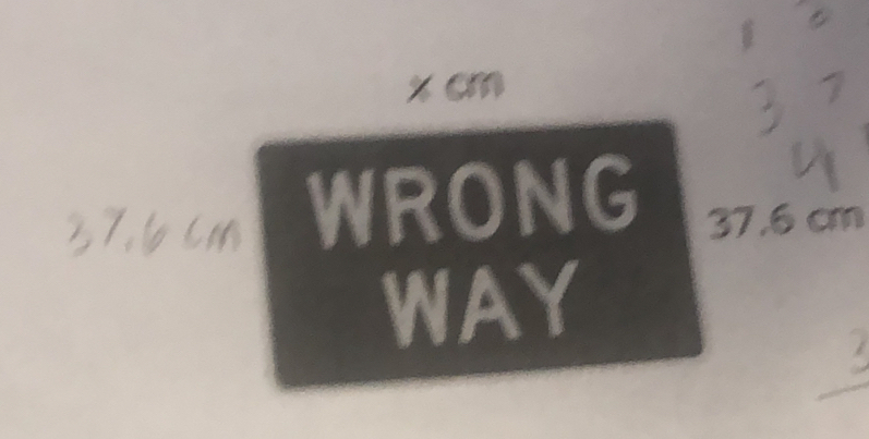 x cm
WRONG 37.6 cm
WAY