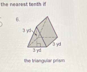 the nearest tenth if 
6. 
the triangular prism