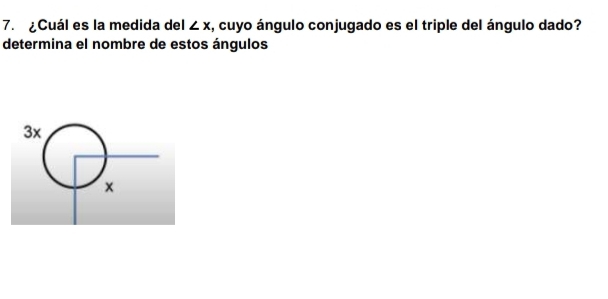 ¿Cuál es la medida del ∠ x 1, cuyo ángulo conjugado es el triple del ángulo dado? 
determina el nombre de estos ángulos