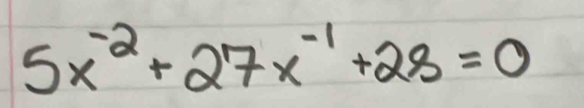 5x^(-2)+27x^(-1)+28=0