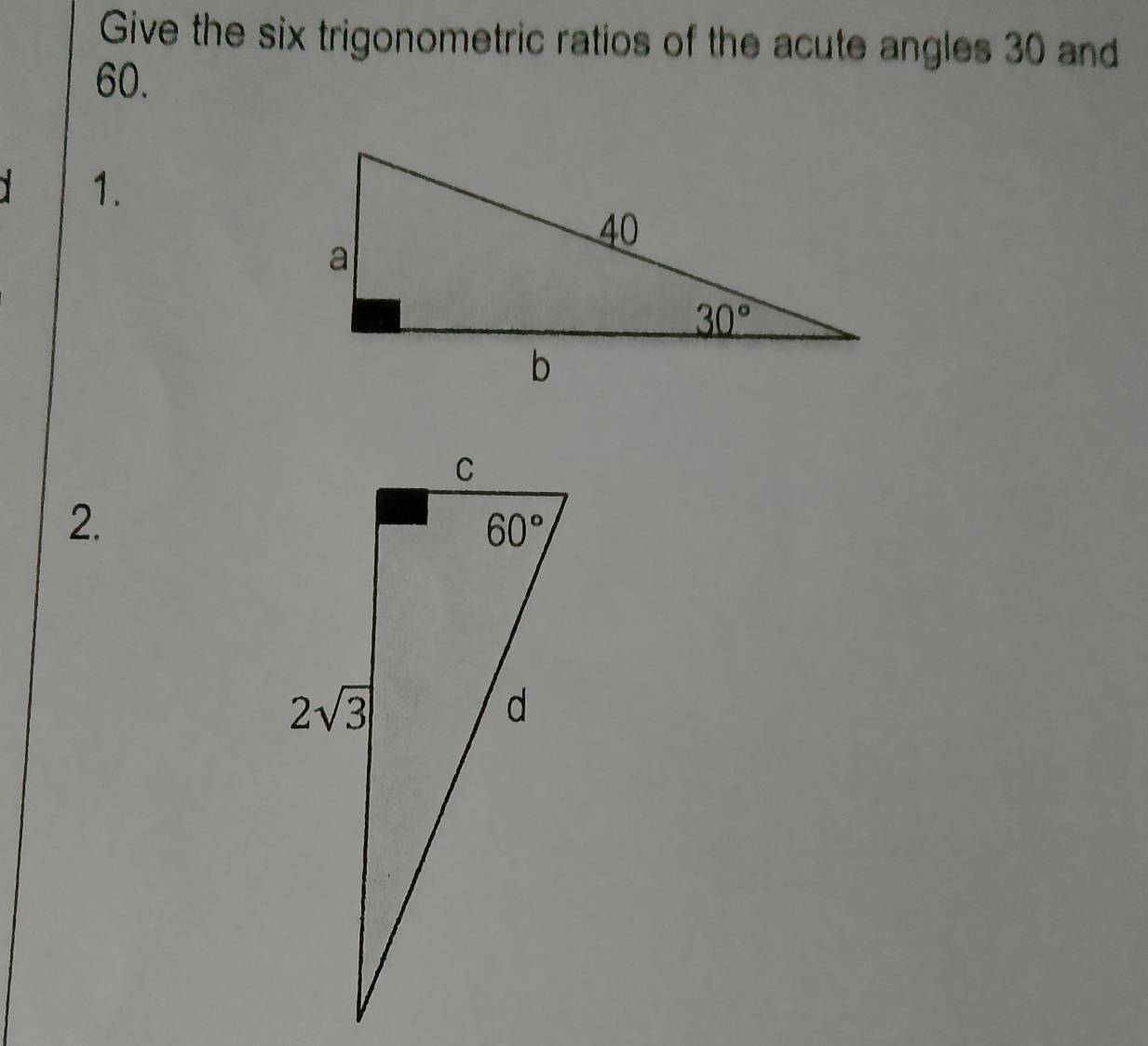 Give the six trigonometric ratios of the acute angles 30 and
60.
1.
2.