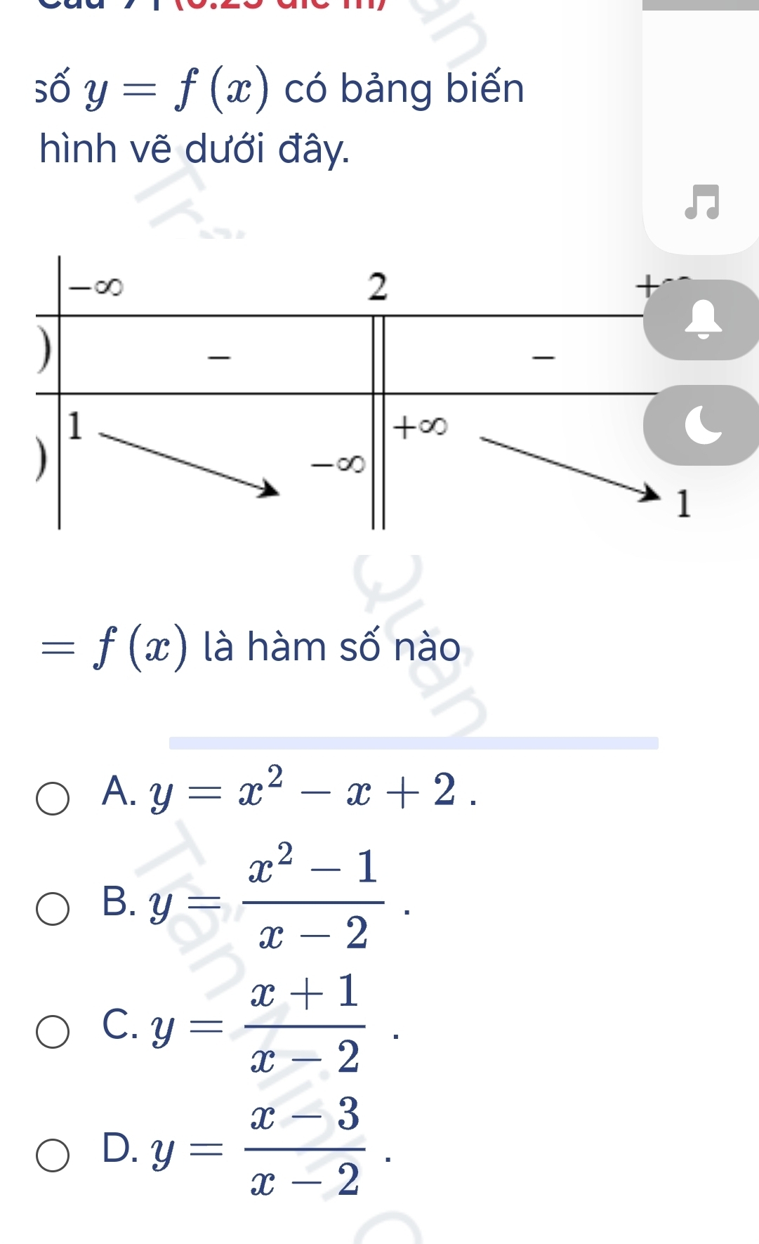 số y=f(x) có bảng biến
hình vẽ dưới đây.
=f(x) là hàm số nào
A. y=x^2-x+2.
B. y= (x^2-1)/x-2 .
C. y= (x+1)/x-2 .
D. y= (x-3)/x-2 .