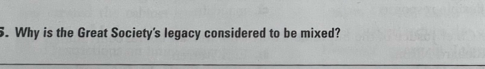 Why is the Great Society's legacy considered to be mixed? 
_