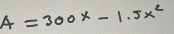 A=300x-1.5x^2