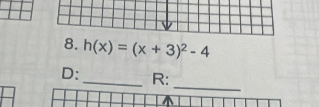 h(x)=(x+3)^2-4
_ 
D: 
_R: