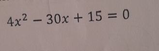 4x^2-30x+15=0