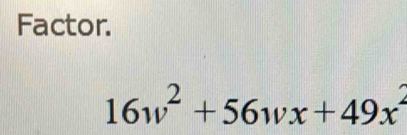 Factor.
16w^2+56wx+49x^2