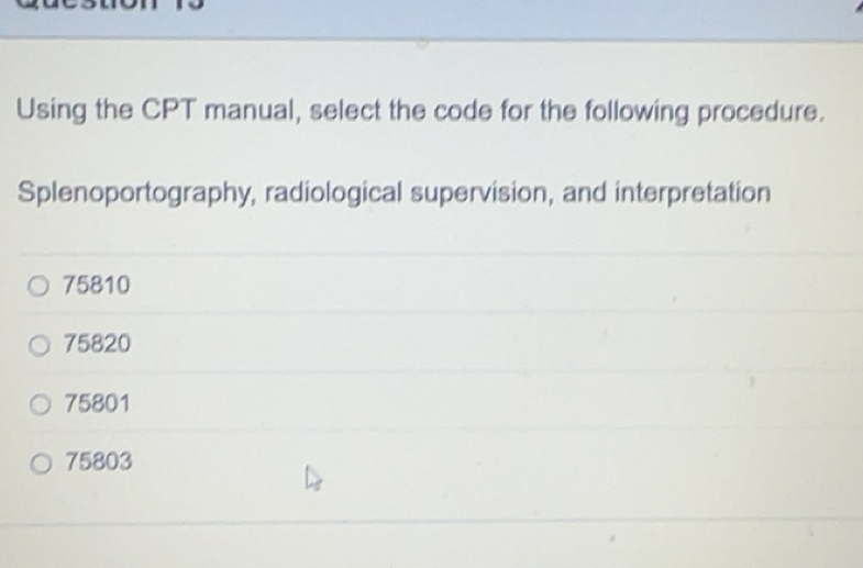 Solved: Using the CPT manual, select the code for the following ...