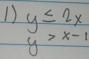 1 y≤ 2x
y>x-1