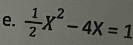  1/2 X^2-4X=1