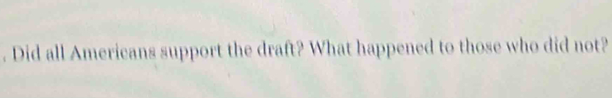 Did all Americans support the draft? What happened to those who did not?