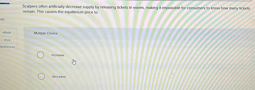 Solved: Scalpers often artificially decrease supply by releasing ...