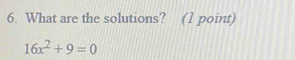 What are the solutions? (1 point)
16x^2+9=0