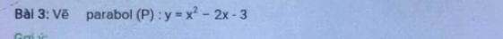 Vẽ parabol (P) : y=x^2-2x-3
r