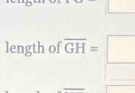 square 
length of overline GH=□