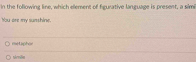 Solved: In the following line, which element of figurative language is ...