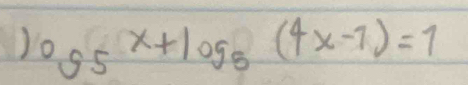 o_9+Sx+log __5(4x-1)=1