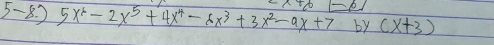 5-8. 5 5x^6-2x^5+4x^4-6x^3+3x^2-ax+7 by (x+3)