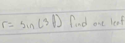 r=sin (3θ ) find one leaf