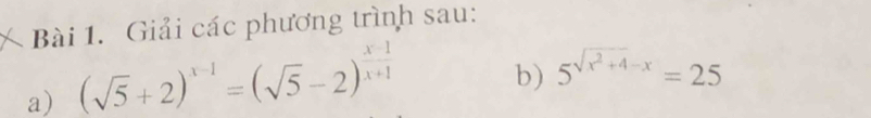 Giải các phương trình sau: 
a) (sqrt(5)+2)^x-1=(sqrt(5)-2)^ (x-1)/x+1 
b) 5^(sqrt(x^2)+4-x)=25