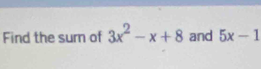 Find the surn of 3x^2-x+8 and 5x-1