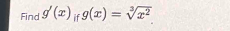 Find g'(x) if g(x)=sqrt[3](x^2)