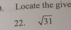 Locate the give 
22. sqrt(31)