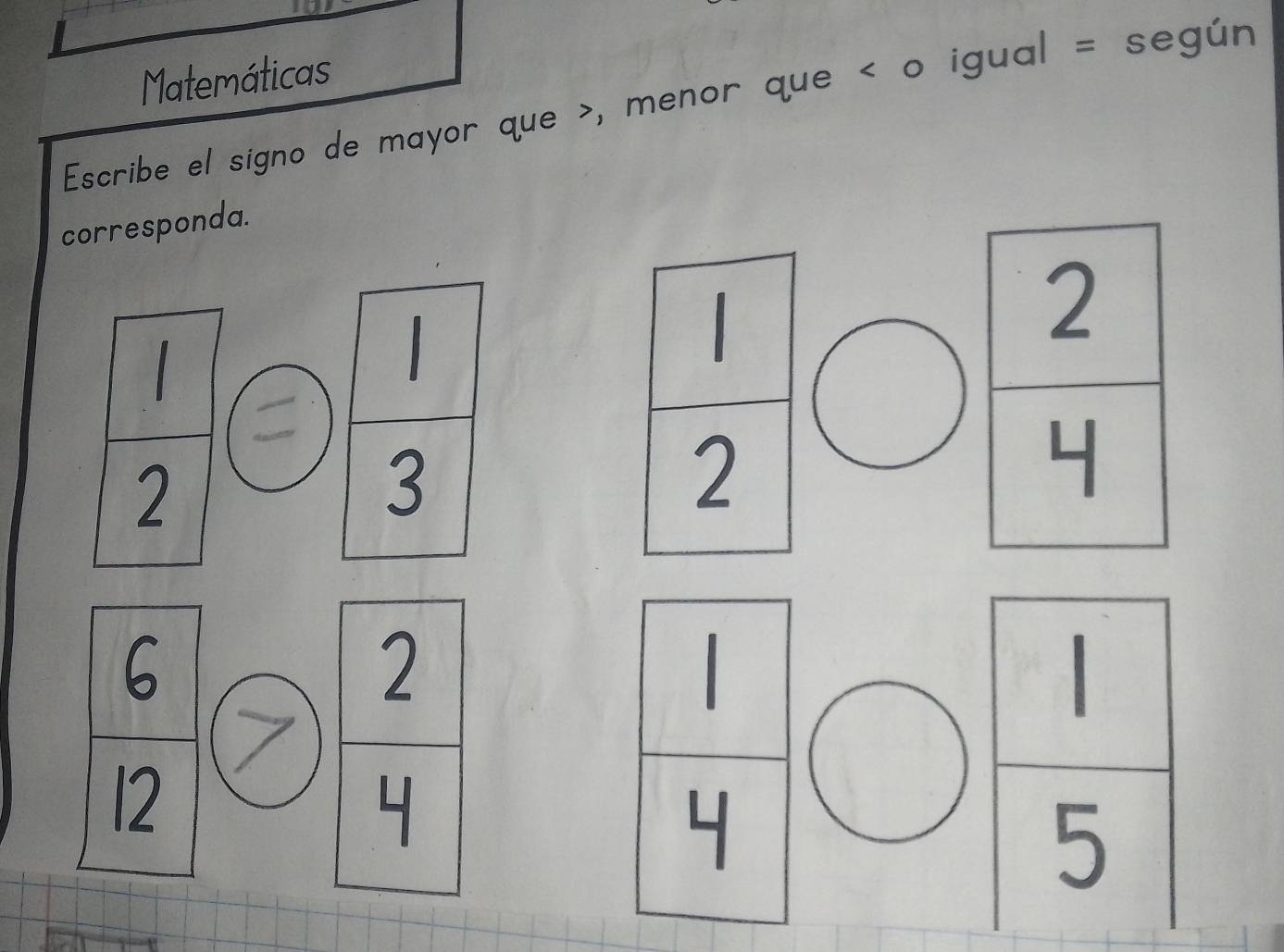 Matemáticas 
Escribe el signo de mayor que , menor que o igual = según 
corresponda.
1

2
3
2
6
2
12
5