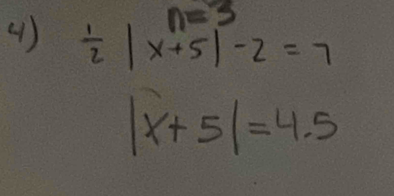 (1 )
n=3
 1/2 |x+5|-2=7
|x+5|=4.5