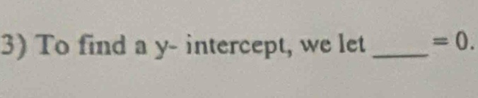 To find a y - intercept, we let _ =0.