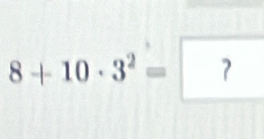 8+10· 3^2=