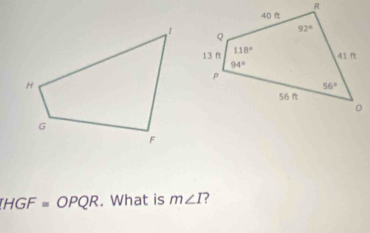 IHGF ≌ OPQR. What is m∠ I ?