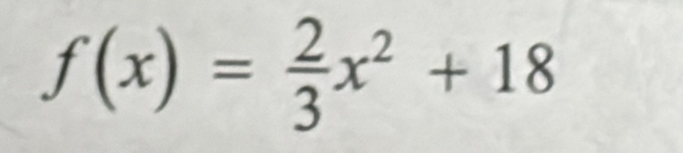 f(x)= 2/3 x^2+18