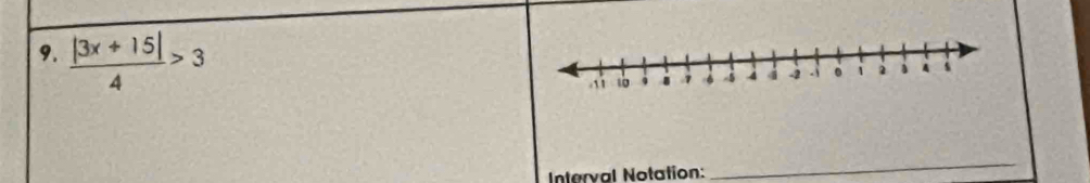  (|3x+15|)/4 >3
Interval Notation: 
_