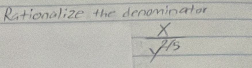 Rationalize the denominator
 x/y^(15) 