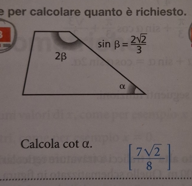 per calcolare quanto è richiesto.
. 
Calcola cot α.
[ 7sqrt(2)/8 ]