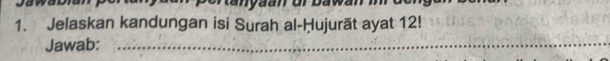 Jelaskan kandungan isi Surah al-Ḥujurāt ayat 12! 
Jawab:_