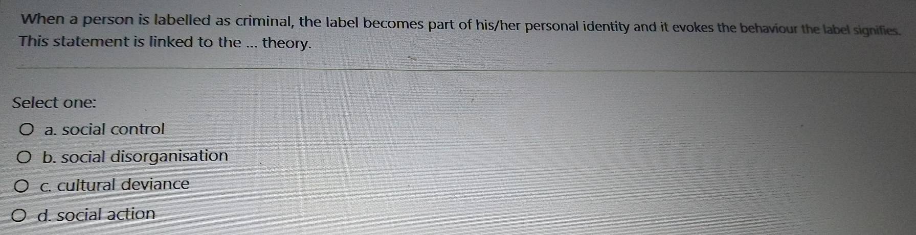 Solved: When a person is labelled as criminal, the label becomes part ...