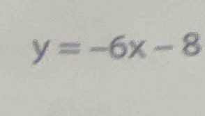 y=-6x-8