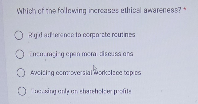 Solved: Which of the following increases ethical awareness? * Rigid ...