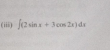 (iii) ∈t (2sin x+3cos 2x)dx