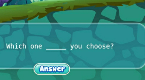 Which one _you choose? 
Answer