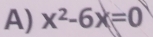 x^2-6x=0