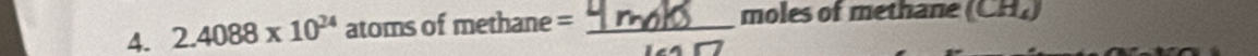 2.4088* 10^(24) atoms of methane = _ moles of methane (CH.)