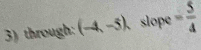 th rough:(-4,-5) slope - 5/4 