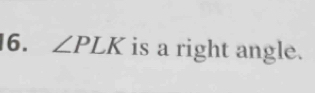 ∠ PLK is a right angle.