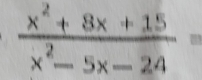  (x^2+8x+15)/x^2-5x-24 =