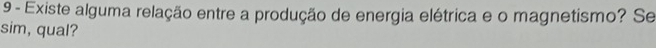 Existe alguma relação entre a produção de energia elétrica e o magnetismo? Se 
sim, qual?