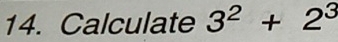 Calculate 3^2+2^3