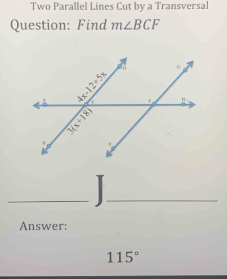 Two Parallel Lines Cut by a Transversal
Question: Find m∠ BCF
_
_
Answer:
115°